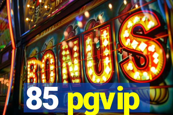 85 pgvip